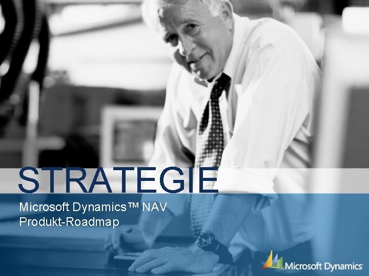 STRATEGIE Microsoft Dynamics NAV ProduktRoadmap Unsere Vision ...