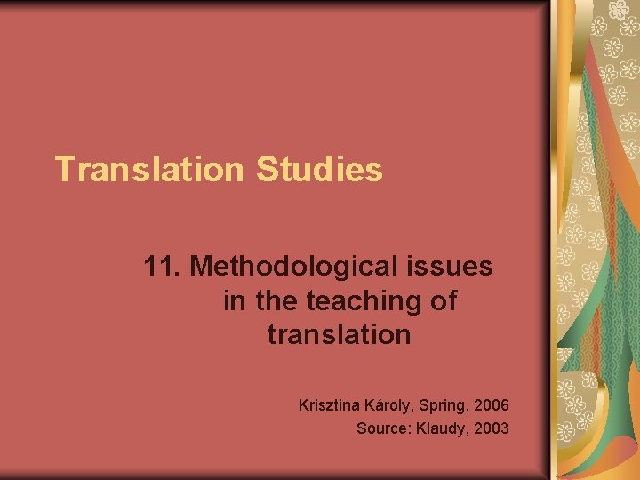 Translation Studies 11. Methodological issues in the teaching of translation Krisztina Károly, Spring, 2006