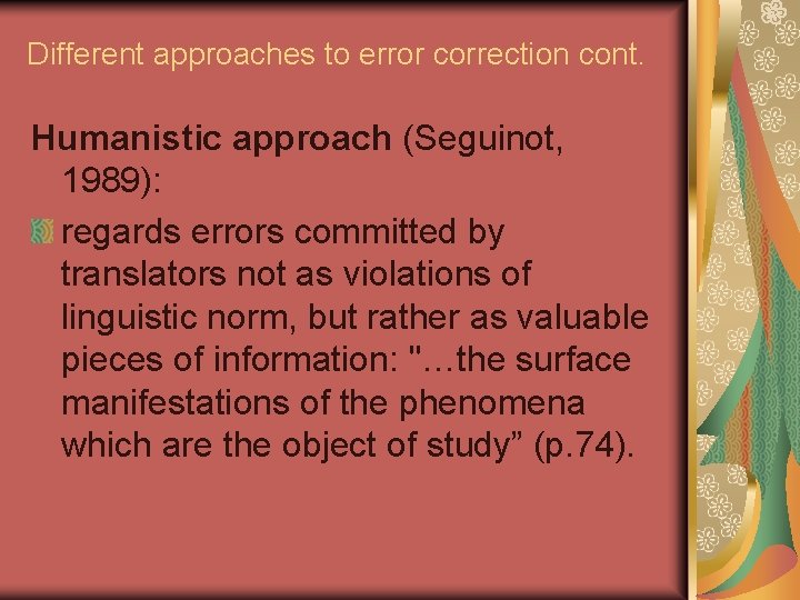 Different approaches to error correction cont. Humanistic approach (Seguinot, 1989): regards errors committed by
