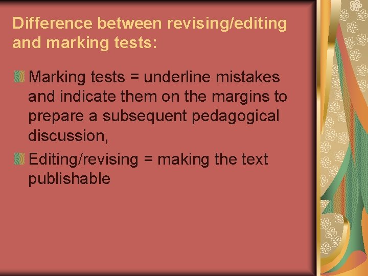 Difference between revising/editing and marking tests: Marking tests = underline mistakes and indicate them