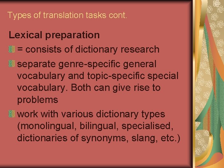 Types of translation tasks cont. Lexical preparation = consists of dictionary research separate genre-specific