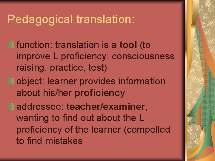 Pedagogical translation: function: translation is a tool (to improve L proficiency: consciousness raising, practice,