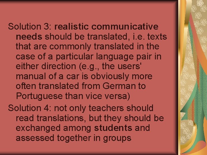 Solution 3: realistic communicative needs should be translated, i. e. texts that are commonly