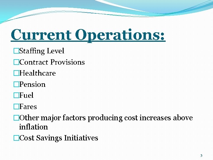 Current Operations: �Staffing Level �Contract Provisions �Healthcare �Pension �Fuel �Fares �Other major factors producing