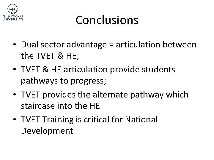 Conclusions • Dual sector advantage = articulation between the TVET & HE; • TVET