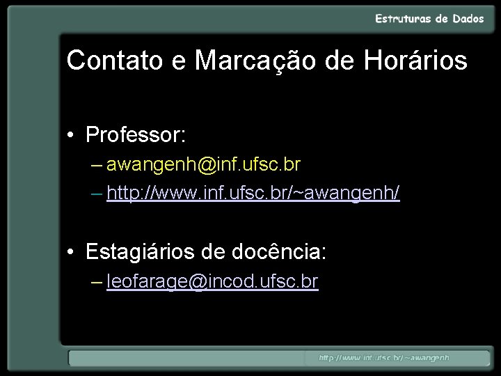 Contato e Marcação de Horários • Professor: – awangenh@inf. ufsc. br – http: //www.