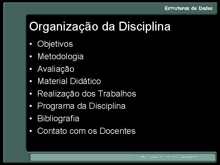 Organização da Disciplina • • Objetivos Metodologia Avaliação Material Didático Realização dos Trabalhos Programa