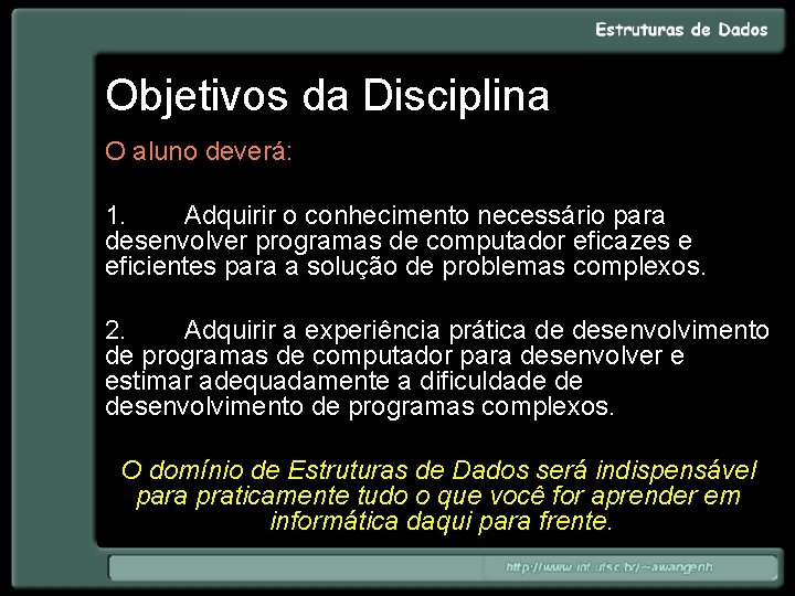 Objetivos da Disciplina O aluno deverá: 1. Adquirir o conhecimento necessário para desenvolver programas