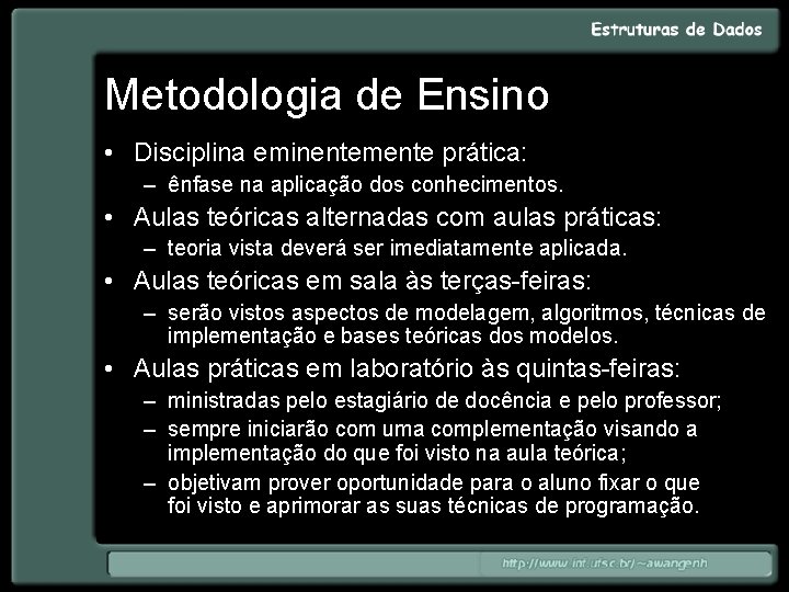 Metodologia de Ensino • Disciplina eminentemente prática: – ênfase na aplicação dos conhecimentos. •