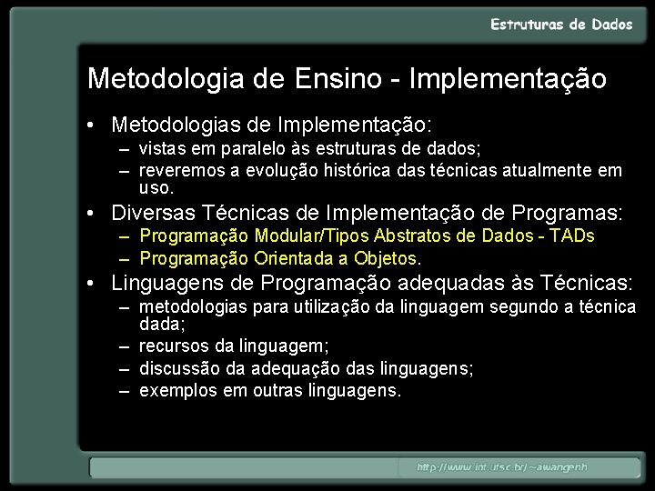 Metodologia de Ensino - Implementação • Metodologias de Implementação: – vistas em paralelo às