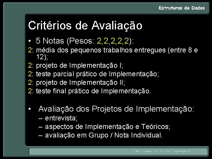 Critérios de Avaliação • 5 Notas (Pesos: 2, 2, 2): 2: média dos pequenos