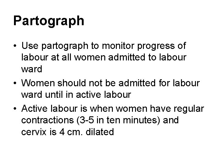 Partograph • Use partograph to monitor progress of labour at all women admitted to