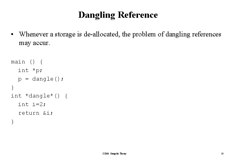 Dangling Reference • Whenever a storage is de-allocated, the problem of dangling references may