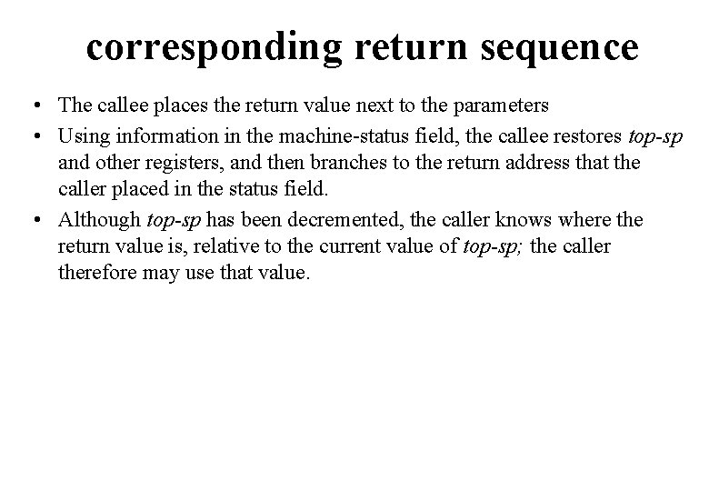 corresponding return sequence • The callee places the return value next to the parameters