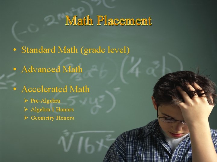 Math Placement • Standard Math (grade level) • Advanced Math • Accelerated Math Ø