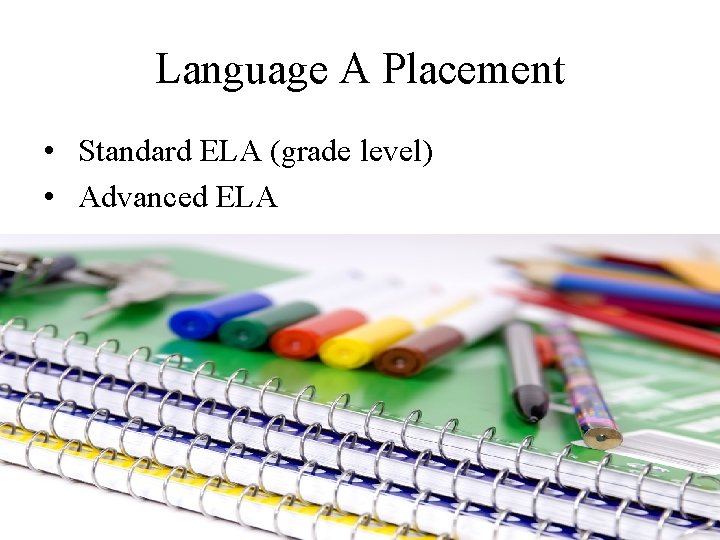Language A Placement • Standard ELA (grade level) • Advanced ELA Language A Placement • Standard ELA (grade level) • Advanced ELA