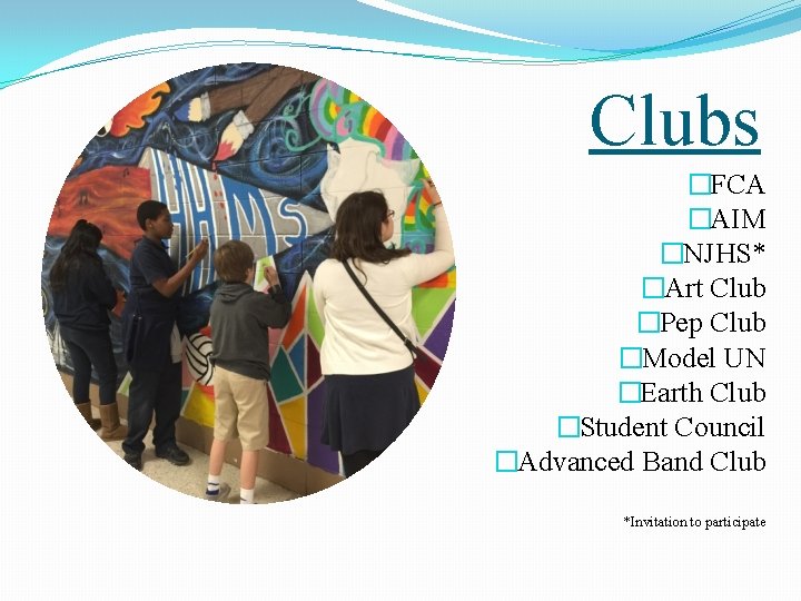 Clubs �FCA �AIM �NJHS* �Art Club �Pep Club �Model UN �Earth Club �Student Council