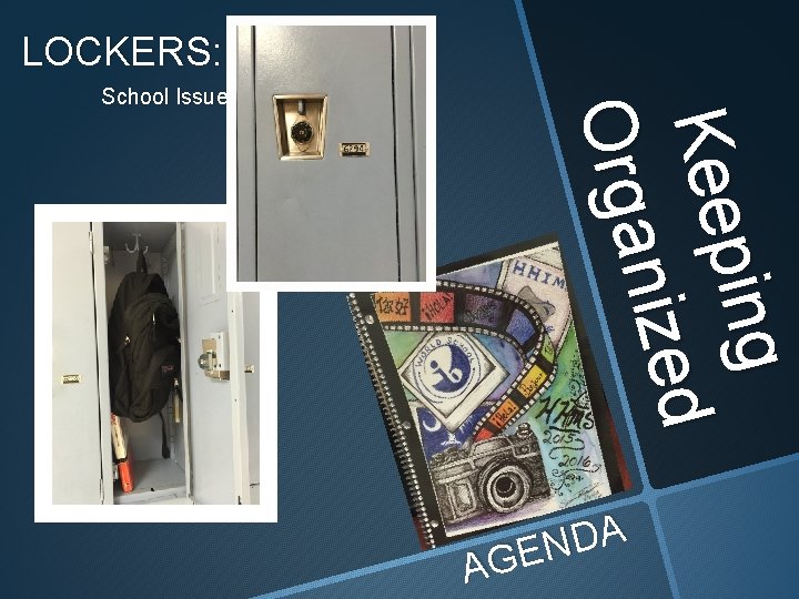 LOCKERS: ing Keep nized Orga School Issued A D N E G A 