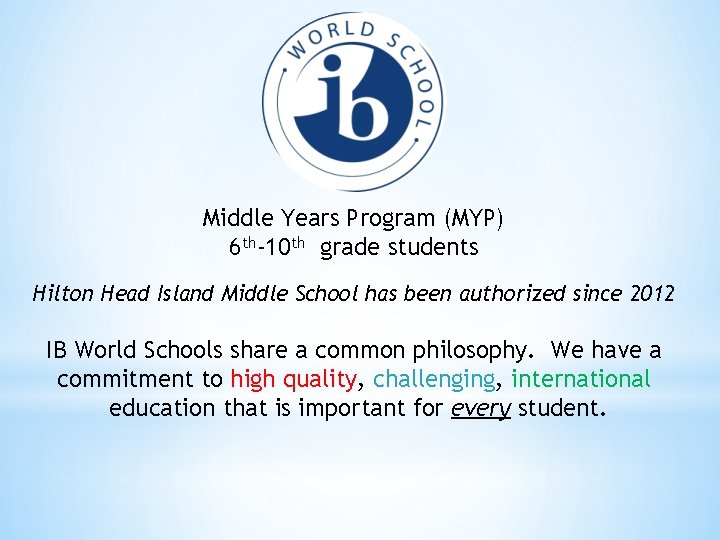 Middle Years Program (MYP) 6 th-10 th grade students Hilton Head Island Middle School Middle Years Program (MYP) 6 th-10 th grade students Hilton Head Island Middle School