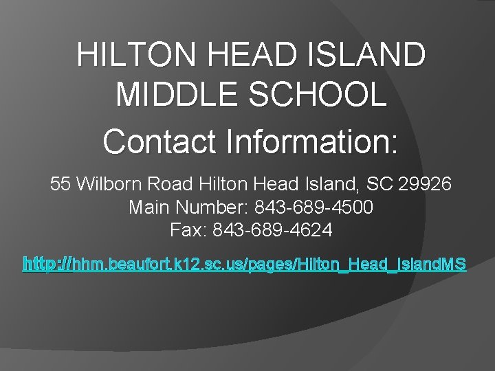 HILTON HEAD ISLAND MIDDLE SCHOOL Contact Information: 55 Wilborn Road Hilton Head Island, SC HILTON HEAD ISLAND MIDDLE SCHOOL Contact Information: 55 Wilborn Road Hilton Head Island, SC