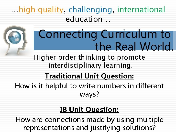 …high quality, challenging, international education… Connecting Curriculum to the Real World. Higher order thinking