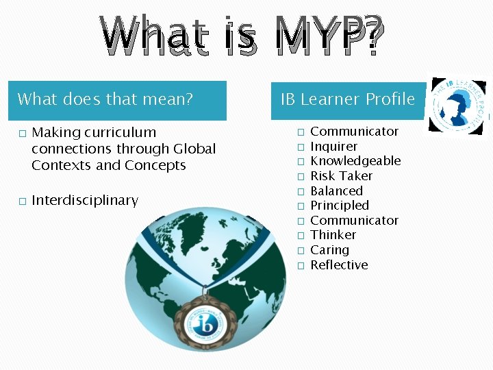 What is MYP? What does that mean? � � Making curriculum connections through Global