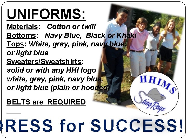 UNIFORMS: Materials: Cotton or twill Bottoms: Navy Blue, Black or Khaki Tops: White, gray,