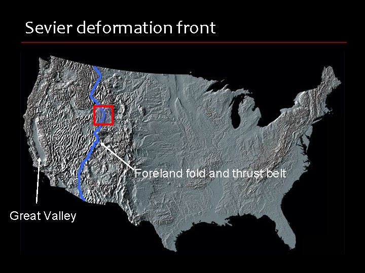 Sevier deformation front n Foreland fold and thrust belt Great Valley 