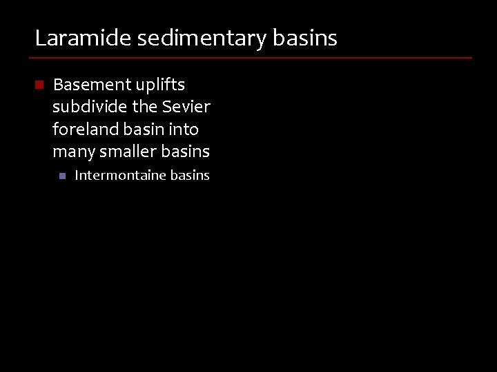 Laramide sedimentary basins n Basement uplifts subdivide the Sevier foreland basin into many smaller