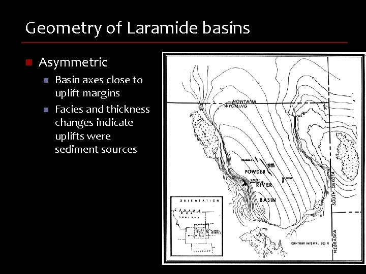Geometry of Laramide basins n Asymmetric n n Basin axes close to uplift margins