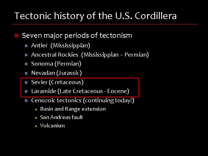 Tectonic history of the U. S. Cordillera n Seven major periods of tectonism n