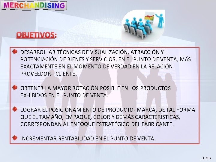 OBJETIVOS: DESARROLLAR TÉCNICAS DE VISUALIZACIÓN, ATRACCIÓN Y POTENCIACIÓN DE BIENES Y SERVICIOS, EN EL