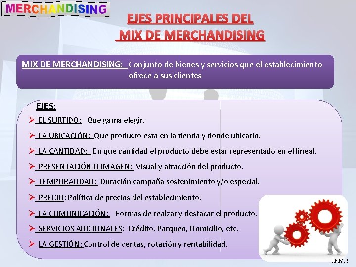 EJES PRINCIPALES DEL MIX DE MERCHANDISING: Conjunto de bienes y servicios que el establecimiento