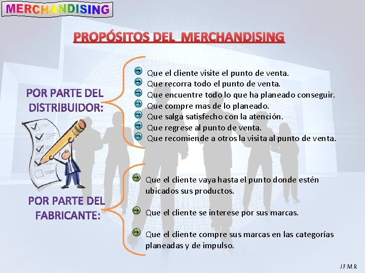 PROPÓSITOS DEL MERCHANDISING Que el cliente visite el punto de venta. Que recorra todo