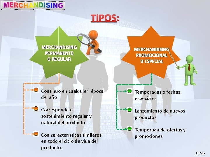 TIPOS: MERCHANDISING PERMANENTE O REGULAR MERCHANDISING PROMOCIONAL O ESPECIAL Continuo en cualquier época del