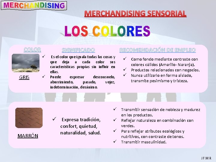 MERCHANDISING SENSORIAL COLOR ü GRIS MARRÓN RECOMENDACIÓN DE EMPLEO SIGNIFICADO ü Es el color