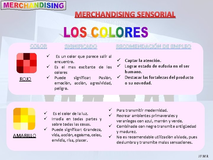 MERCHANDISING SENSORIAL COLOR ROJO AMARILLO SIGNIFICADO RECOMENDACIÓN DE EMPLEO ü Es un color que