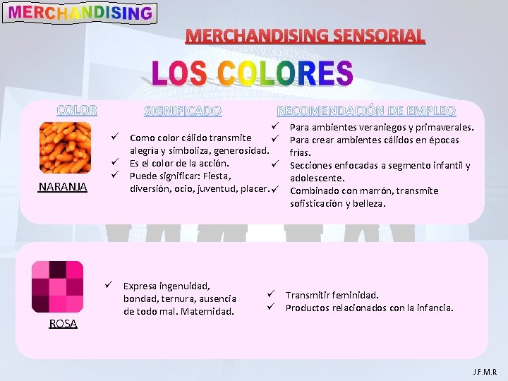 MERCHANDISING SENSORIAL COLOR NARANJA ROSA SIGNIFICADO RECOMENDACIÓN DE EMPLEO ü Para ambientes veraniegos y