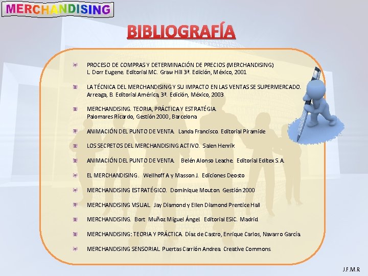 BIBLIOGRAFÍA PROCESO DE COMPRAS Y DETERMINACIÓN DE PRECIOS (MERCHANDISING) L. Dorr Eugene. Editorial MC.