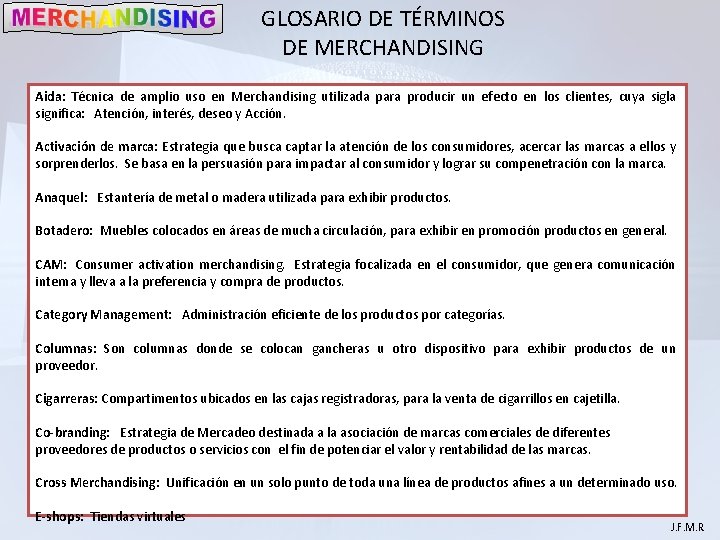 GLOSARIO DE TÉRMINOS DE MERCHANDISING Aida: Técnica de amplio uso en Merchandising utilizada para