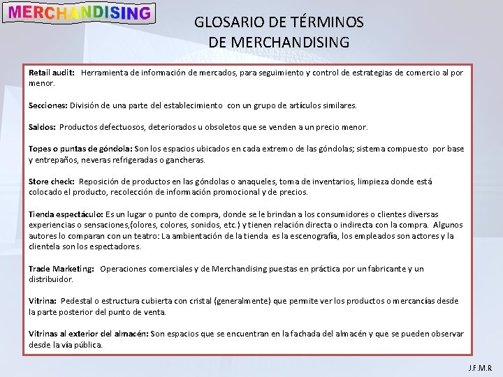 GLOSARIO DE TÉRMINOS DE MERCHANDISING Retail audit: Herramienta de información de mercados, para seguimiento