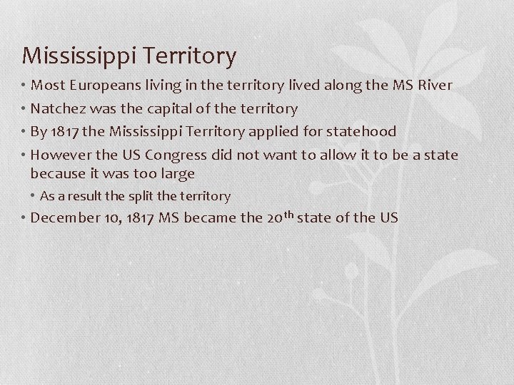 Mississippi Territory • Most Europeans living in the territory lived along the MS River