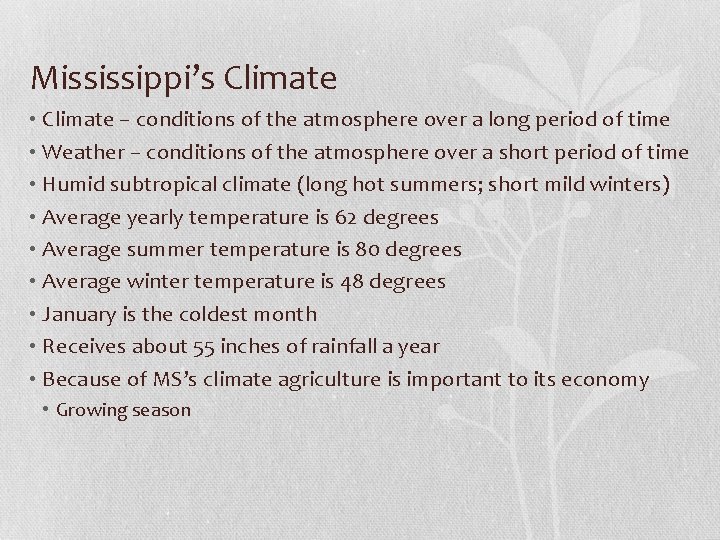 Mississippi’s Climate • Climate – conditions of the atmosphere over a long period of