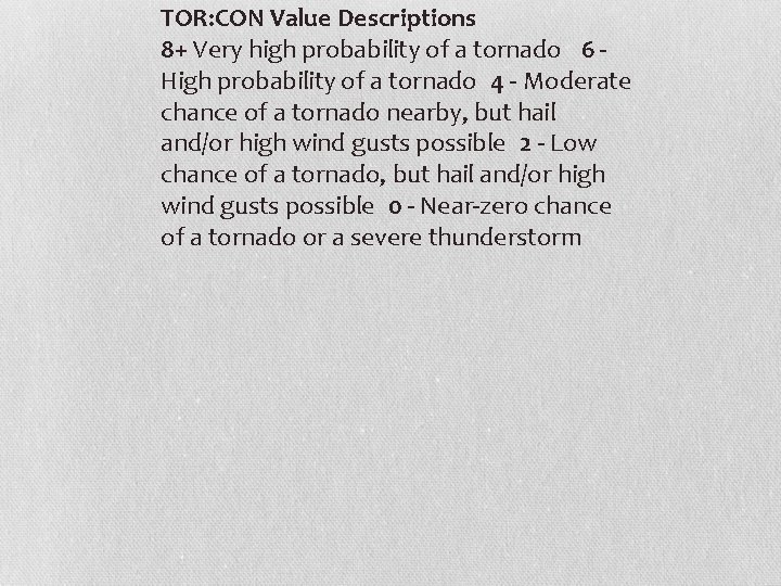 TOR: CON Value Descriptions 8+ Very high probability of a tornado   6 -