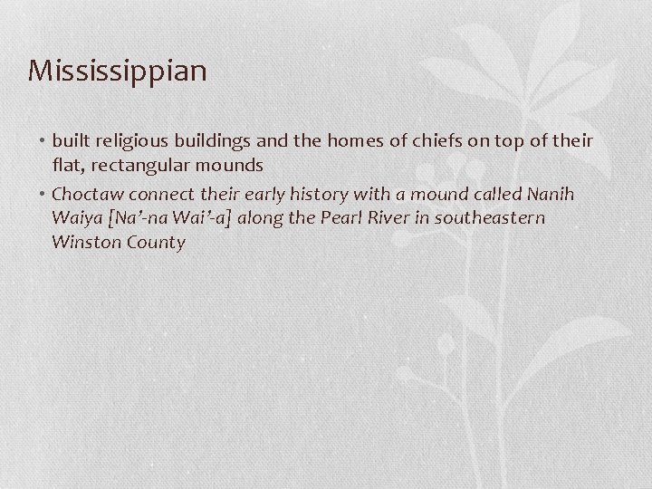 Mississippian • built religious buildings and the homes of chiefs on top of their