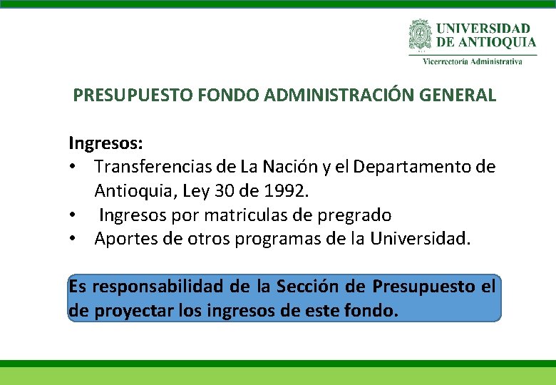 PRESUPUESTO FONDO ADMINISTRACIÓN GENERAL Ingresos: • Transferencias de La Nación y el Departamento de
