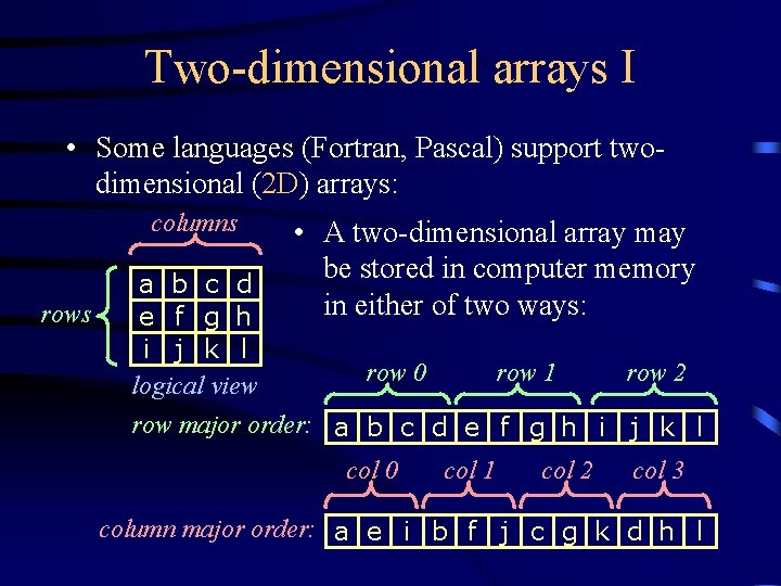 Two-dimensional arrays I • Some languages (Fortran, Pascal) support twodimensional (2 D) arrays: columns