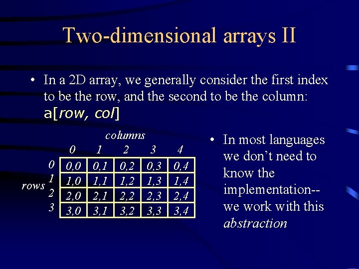 Two-dimensional arrays II • In a 2 D array, we generally consider the first