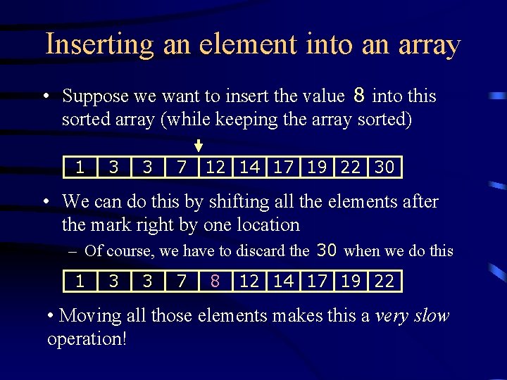 Inserting an element into an array • Suppose we want to insert the value