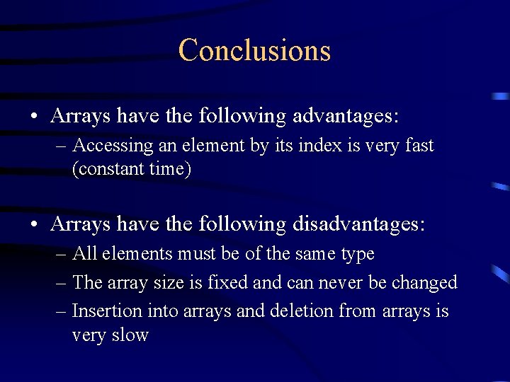 Conclusions • Arrays have the following advantages: – Accessing an element by its index